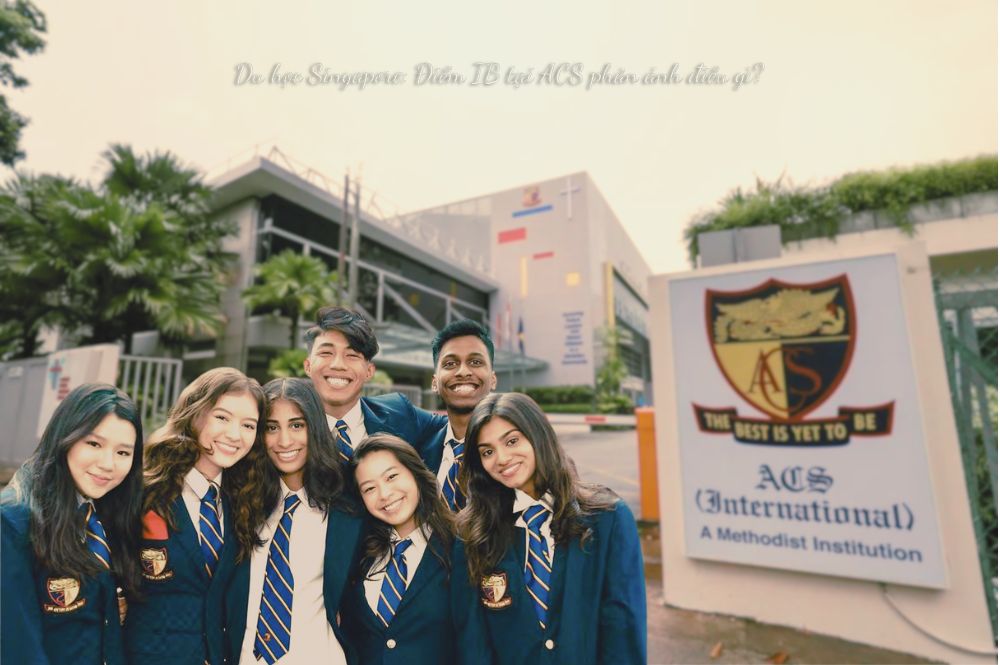 du-hoc-singapore-diem-ib-tai-acs-phan-anh-dieu-gi