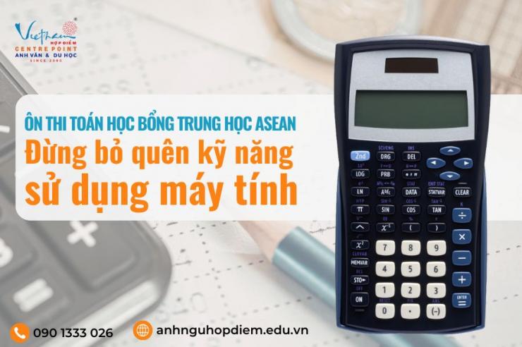 Ôn thi toán học bổng ASEAN cấp 2: Kỹ năng máy tính từ Hợp Điểm