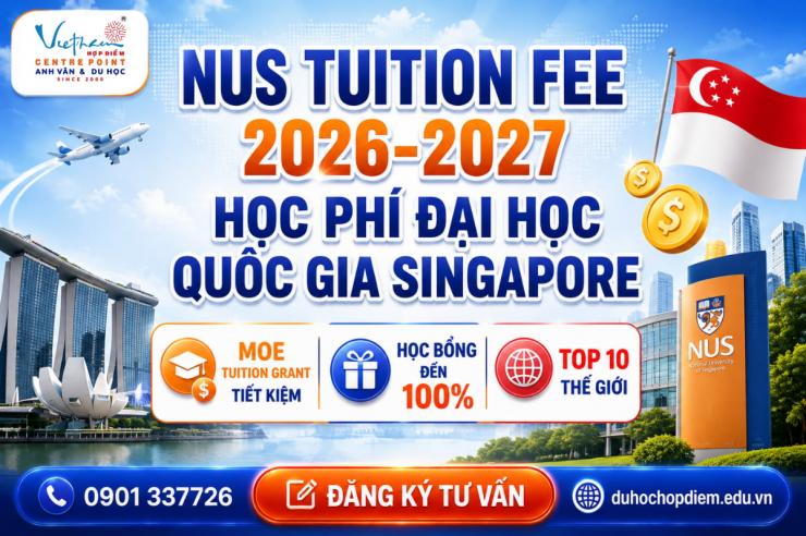 NUS Tuition Fee 2026-2027: Học phí, trợ cấp MOE và học bổng
