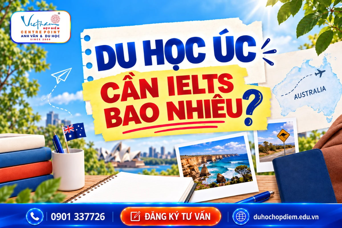 Du học Úc cần IELTS bao nhiêu? Yêu cầu theo visa và bậc học