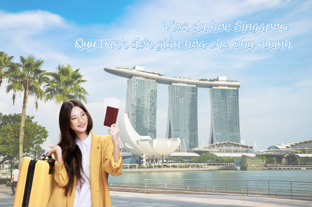visa-du-hoc-singapore-quy-trinh-don-gian-hoa-cho-phu-huynh