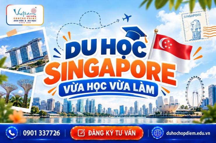 Du học Singapore vừa học vừa làm: Điều kiện, chi phí, thu nhập