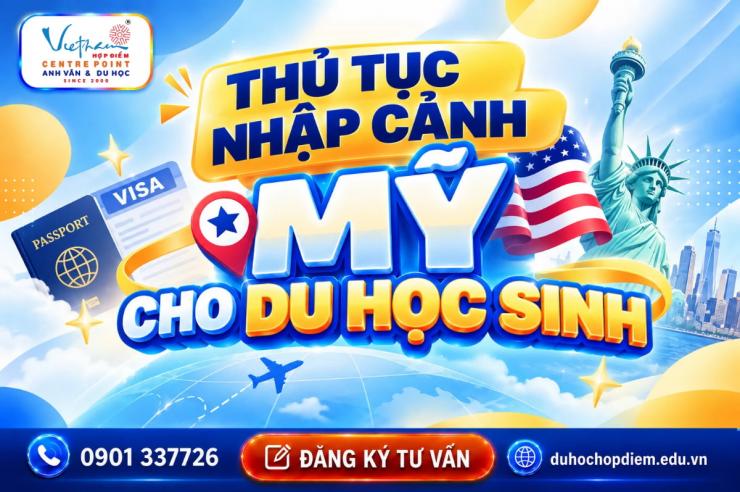 Thủ tục nhập cảnh Mỹ cho du học sinh: Giấy tờ và quy trình cần biết