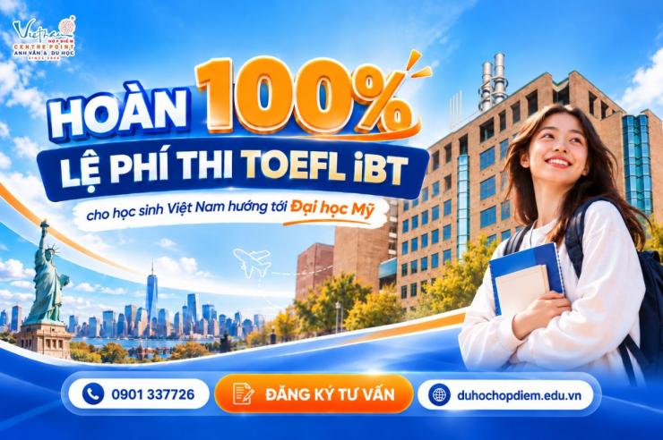 Cơ hội hoàn 100% lệ phí thi TOEFL iBT dành cho học sinh du học Mỹ