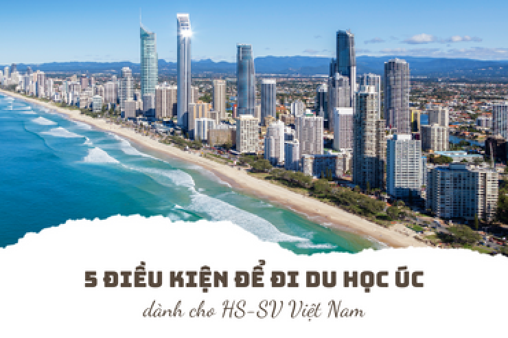 5 Điều kiện để đi du học Úc năm 2023 quan trọng dành cho HSSV VN