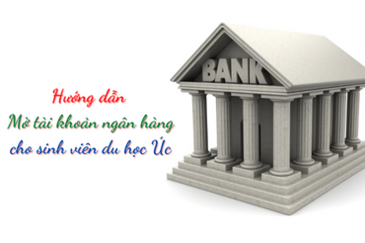 Hướng dẫn mở tài khoản ngân hàng cho sinh viên du học Úc