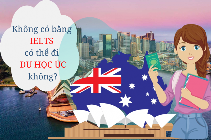 Không có bằng IELTS có thể đi du học Úc không?
