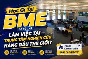 Học Gì Tại BME Để Có Thể Làm Việc Tại Trung Tâm Nghiên Cứu Hàng Đầu Thế Giới?